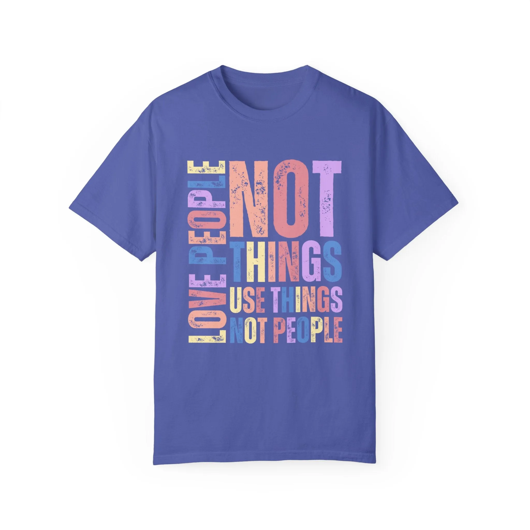 Love People, Use Things - Women's Comfort Colors T-Shirt