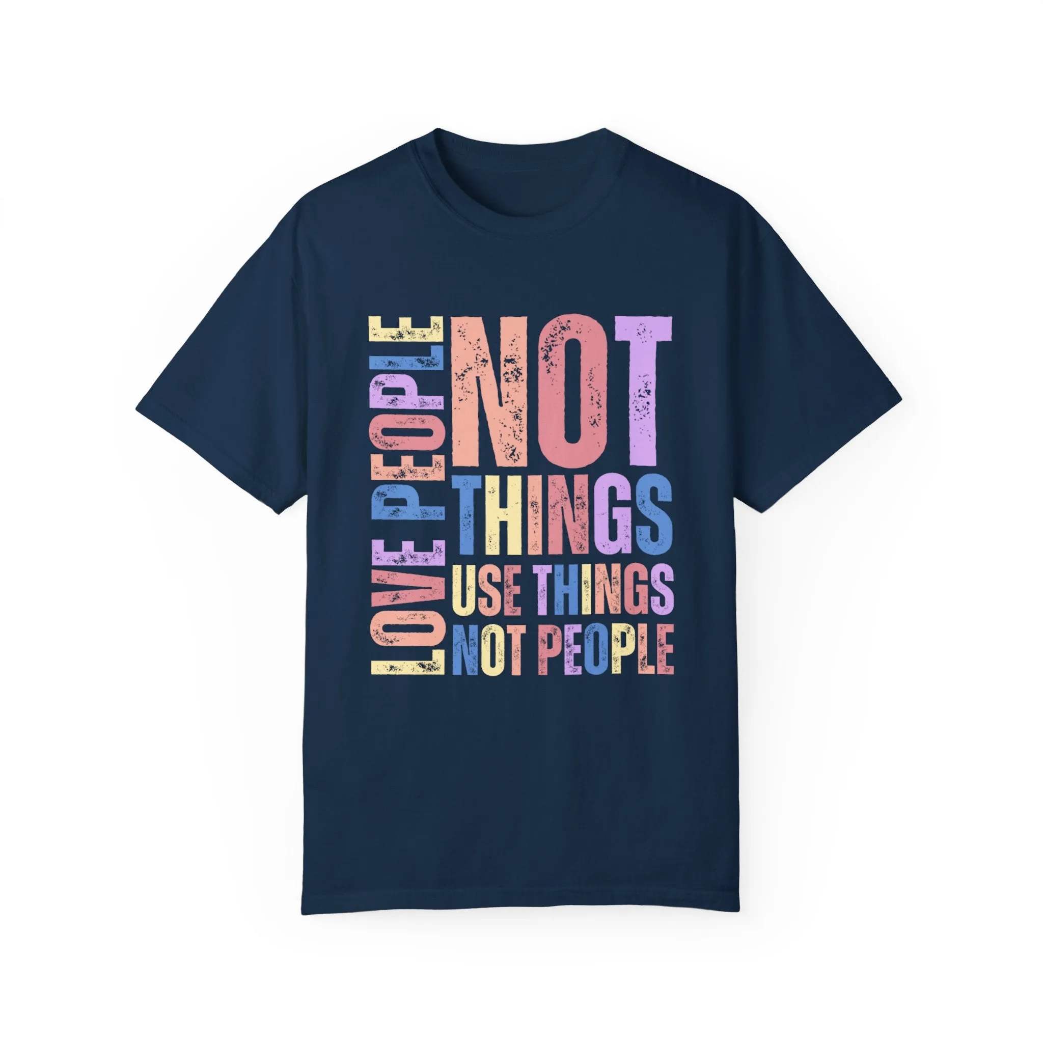 Love People, Use Things - Women's Comfort Colors T-Shirt